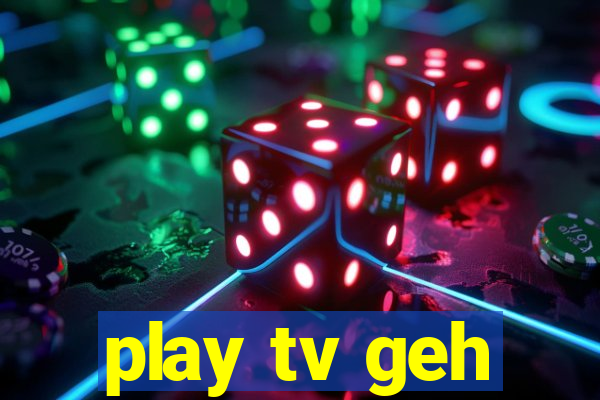 play tv geh